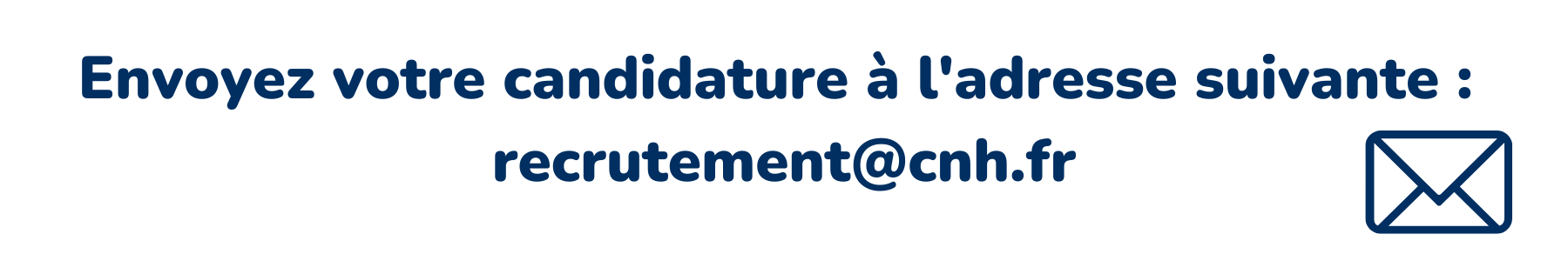 Image où il est écrit " envoyez votre candidature à l'adresse suivante : recrutement@cnh.fr"
